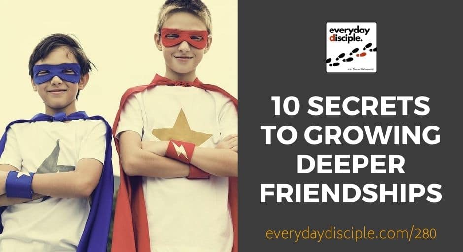 10 secrets to growing friendships