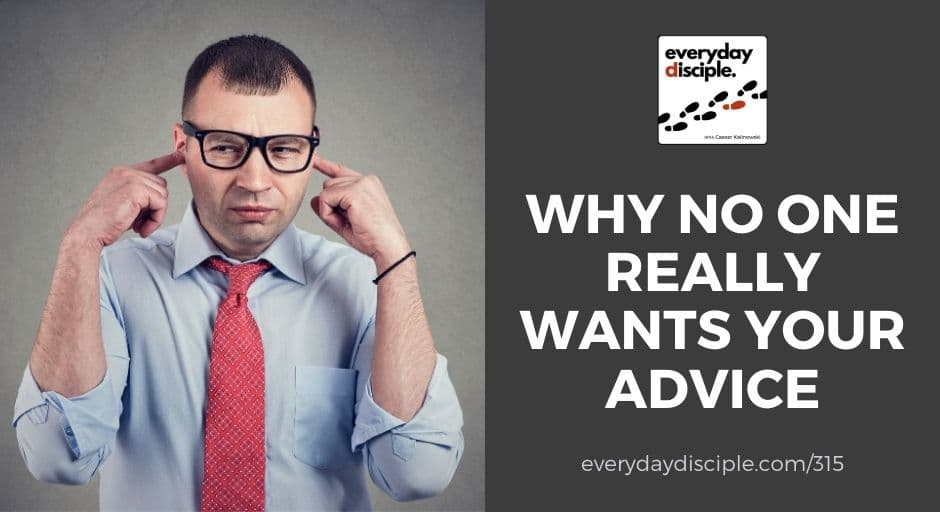 no one wants your advice