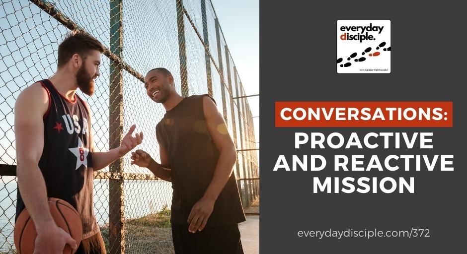 Conversations: Proactive and Reactive Mission