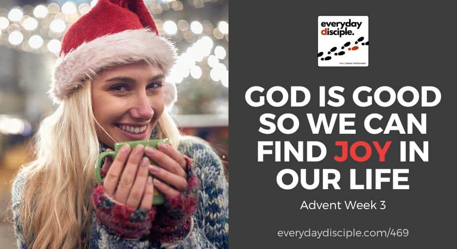 Advent Week 3: God Is Good So We Can Find Joy In Our Life
