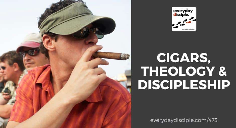 Cigars, Theology & Discipleship