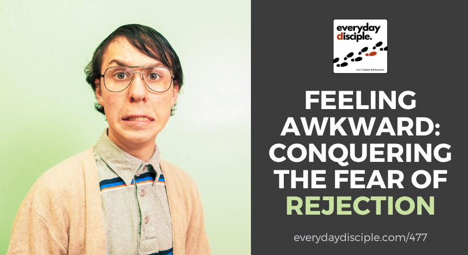 Feeling Awkward: Conquering the Fear of Rejection