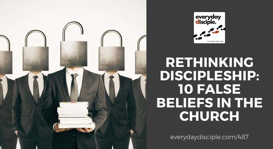 Rethinking Discipleship: 10 False Beliefs in the Church