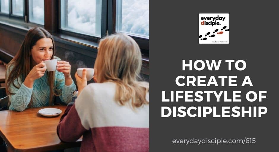 Two woman having coffee at a cafe and discussing their lives. title How to Create a Lifestyle of Discipleship